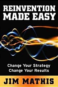 Reinvention Made Easy: Change Your Strategy Change Your Results (Paperback)