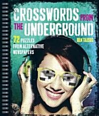 Crosswords from the Underground: 72 Puzzles from Alternative Newspapers (Spiral)