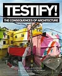 Testify! the Consequences of Architecture (Paperback)