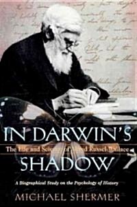 In Darwins Shadow: The Life and Science of Alfred Russel Wallace: A Biographical Study on the Psychology of History (Paperback)