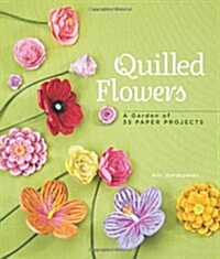 Quilled Flowers: A Garden of 35 Paper Projects (Paperback)