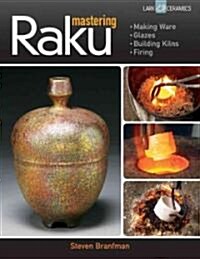 Mastering Raku: Making Ware * Glazes * Building Kilns * Firing (Paperback)