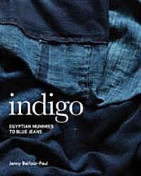 Indigo: Egyptian Mummies to Blue Jeans (Paperback)