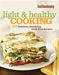 Good Housekeeping Light & Healthy Cooking: 250 Delicious, Satisfying, Guilt-Free Recipes (Hardcover)