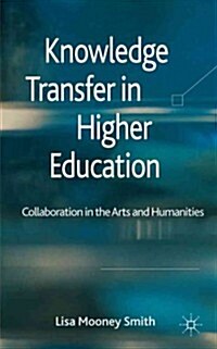 Knowledge Transfer in Higher Education : Collaboration in the Arts and Humanities (Hardcover)