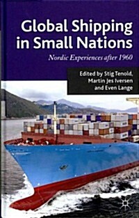 Global Shipping in Small Nations : Nordic Experiences After 1960 (Hardcover)