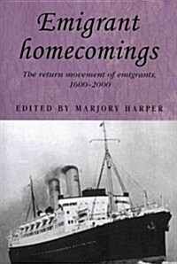 Emigrant Homecomings : The Return Movement of Emigrants, 1600–2000 (Paperback)