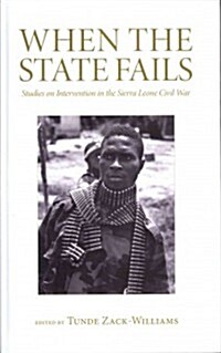 When the State Fails : Studies on Intervention in the Sierra Leone Civil War (Hardcover)