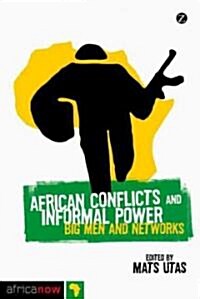 African Conflicts and Informal Power : Big Men and Networks (Paperback)