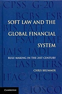 Soft Law and the Global Financial System : Rule Making in the 21st Century (Hardcover)