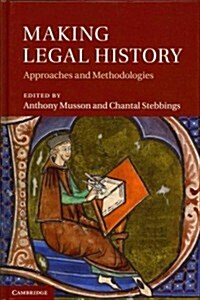 Making Legal History : Approaches and Methodologies (Hardcover)