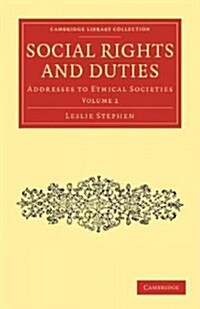 Social Rights and Duties : Addresses to Ethical Societies (Paperback)