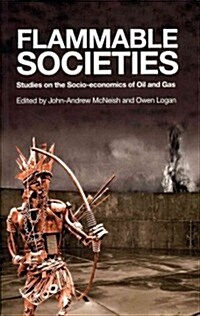 Flammable Societies : Studies on the Socio-economics of Oil and Gas (Paperback)