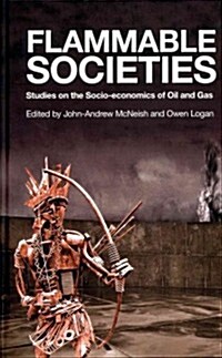 Flammable Societies : Studies on the Socio-economics of Oil and Gas (Hardcover)