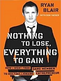 Nothing to Lose, Everything to Gain: How I Went from Gang Member to Multimillionaire Entrepreneur (Audio CD, Library)