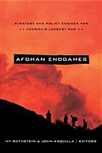 Afghan Endgames: Strategy and Policy Choices for Americas Longest War (Paperback)