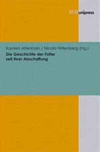 Die Geschichte Der Folter Seit Ihrer Abschaffung (Hardcover)