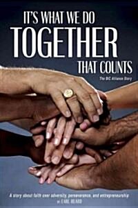 Its What We Do Together That Counts: The BIC Alliance Story (Hardcover)