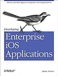 Developing Enterprise IOS Applications: iPhone and iPad Apps for Companies and Organizations (Paperback)