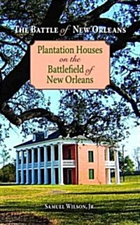 The Battle of New Orleans: Plantation Houses on the Battlefield of New Orleans (Paperback)