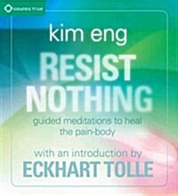 Resist Nothing: Guided Meditations to Heal the Pain-Body (Audio CD)