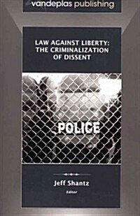 Law Against Liberty: The Criminalization of Dissent (Paperback)