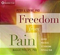 Freedom from Pain: Guided Practices to Overcome Physical Pain (Audio CD)