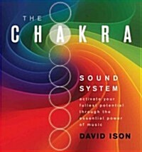 The Chakra Sound System: Activate Your Fullest Potential Through the Essential Power of Music (Audio CD)