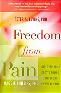 Freedom from Pain: Discover Your Bodys Power to Overcome Physical Pain (Paperback)