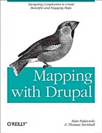 Mapping with Drupal: Navigating Complexities to Create Beautiful and Engaging Maps (Paperback)