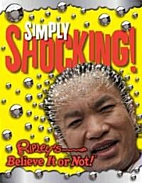 Ripleys Believe It or Not!: Simply Shocking! (Hardcover, Reprint)