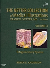 The Netter Collection of Medical Illustrations: Integumentary System : Volume 4 (Hardcover, 2 ed)