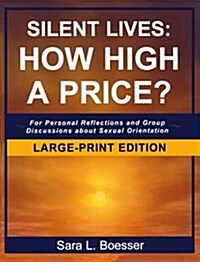 Silent Lives: How High a Price?: For Personal Reflections and Group Discussions about Sexual Orientation (Paperback)