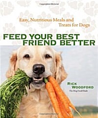 [중고] Feed Your Best Friend Better: Easy, Nutritious Meals and Treats for Dogs (Paperback)