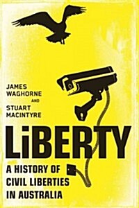 Liberty: A History of Civil Liberties in Australia (Hardcover)