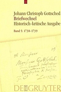 1738- Juni 1739: Unter Einschlu Des Briefwechsels Von Luise Adelgunde Victorie Gottsched (Hardcover)