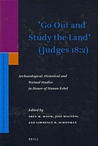 Go Out and Study the Land (Judges 18:2): Archaeological, Historical and Textual Studies in Honor of Hanan Eshel (Hardcover)