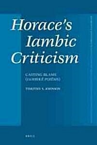 Horaces Iambic Criticism: Casting Blame (Iambikē Poiēsis) (Hardcover)