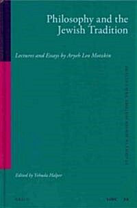 Philosophy and the Jewish Tradition: Lectures and Essays by Aryeh Leo Motzkin (Hardcover)