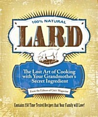 Lard: The Lost Art of Cooking with Your Grandmothers Secret Ingredient (Paperback)