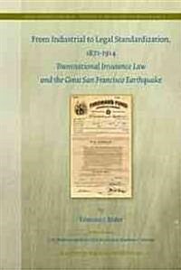 From Industrial to Legal Standardization, 1871-1914: Transnational Insurance Law and the Great San Francisco Earthquake (Hardcover)