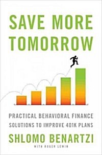 Save More Tomorrow: Practical Behavioral Finance Solutions to Improve 401(k) Plans (Hardcover)