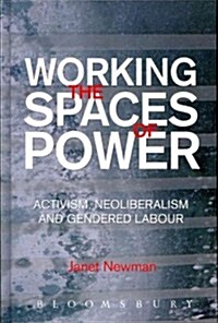 Working the Spaces of Power: Activism, Neoliberalism and Gendered Labour (Hardcover)