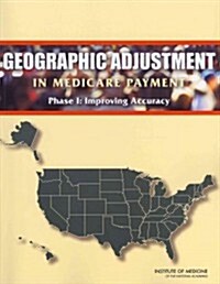 Geographic Adjustment in Medicare Payment: Phase I: Improving Accuracy (Paperback, Revised)