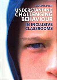 Understanding Challenging Behaviour in Inclusive Classrooms (Paperback)