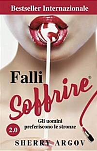 Falli Soffrire: Gli Uomini Preferiscono Le Stronze / Why Men Love Bitches - Italian Edition (Paperback, 1)