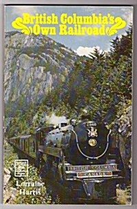 British Columbias Own Railroad (Paperback)