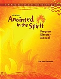 Anointed in the Spirit Program Director Manual (Ms): A Middle School Confirmation Program (Paperback)