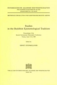 Studies in the Buddhist Epistemological Tradition: Proceedings of the Second International Dharmakirti Conference, Vienna, June 11-16, 1989 (Paperback)