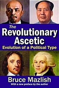 The Revolutionary Ascetic : Evolution of a Political Type (Hardcover)